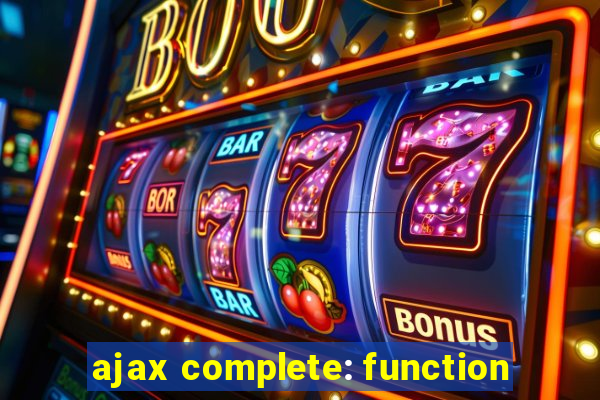 ajax complete: function